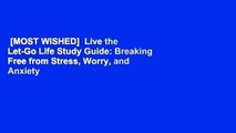 [MOST WISHED]  Live the Let-Go Life Study Guide: Breaking Free from Stress, Worry, and Anxiety