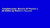 Complete acces  Barron's AP Physics C, 4th Edition by Robert A. Pelcovits