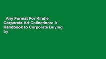 Any Format For Kindle  Corporate Art Collections: A Handbook to Corporate Buying by Charlotte
