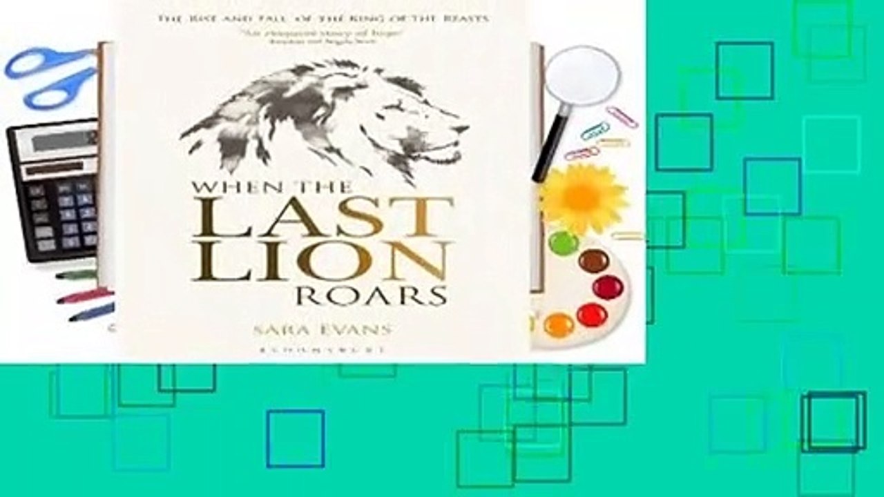 About For Books  When the Last Lion Roars: The Rise and Fall of the King of the Beasts  Review