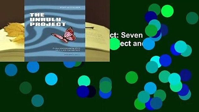 Full E-book The Unruly Project: Seven Coherent Essays about the Project and Its Management For