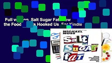 Full version  Salt Sugar Fat: How the Food Giants Hooked Us  For Kindle