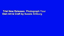 Trial New Releases  Photograph Your Own Art & Craft by Sussie Ahlburg
