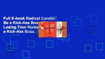 Full E-book Radical Candor: Be a Kick-Ass Boss Without Losing Your Humanity: Be a Kick-Ass Boss
