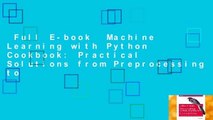 Full E-book  Machine Learning with Python Cookbook: Practical Solutions from Preprocessing to