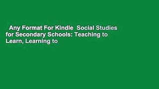 Any Format For Kindle  Social Studies for Secondary Schools: Teaching to Learn, Learning to