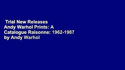 Trial New Releases  Andy Warhol Prints: A Catalogue Raisonne: 1962-1987 by Andy Warhol