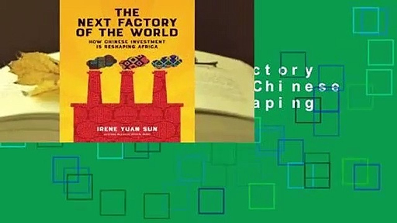 Online The Next Factory of the World: How Chinese Investment Is Reshaping Africa  For Online