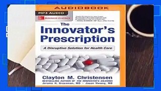 [Read] The Innovator's Prescription: A Disruptive Solution for Health Care  For Free