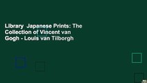 Library  Japanese Prints: The Collection of Vincent van Gogh - Louis van Tilborgh