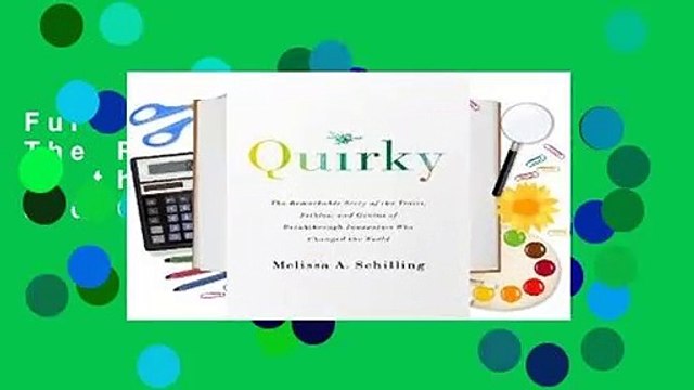 Full E-book Quirky: The Remarkable Story of the Traits, Foibles, and Genius of Breakthrough