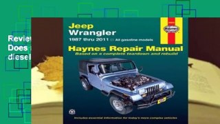 Review  Jeep Wrangler 1987 thru 2011: Does not include information specific to diesel engine