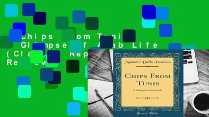 Chips from Tunis: A Glimpse of Arab Life (Classic Reprint)  Review