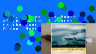 Full E-book  The Heart of the World: A Journey to the Last Secret Place  Review