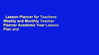 Lesson Planner for Teachers: Weekly and Monthly Teacher Planner Academic Year Lesson Plan and