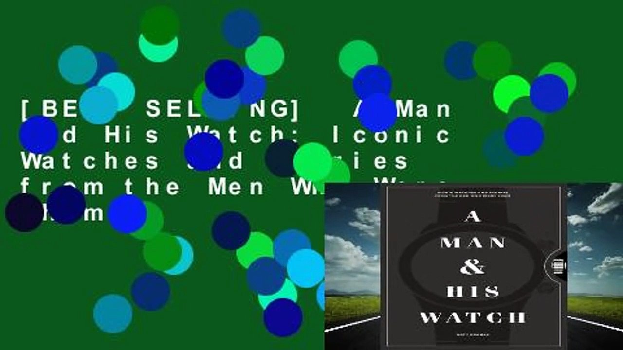 [BEST SELLING]  A Man and His Watch: Iconic Watches and Stories from the Men Who Wore Them