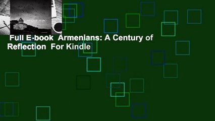 Full E-book  Armenians: A Century of Reflection  For Kindle