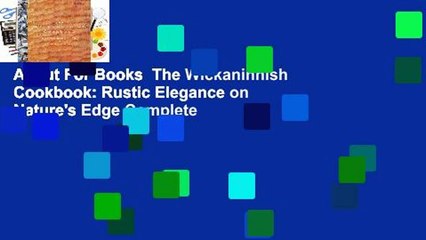 About For Books  The Wickaninnish Cookbook: Rustic Elegance on Nature's Edge Complete