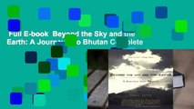 Full E-book  Beyond the Sky and the Earth: A Journey Into Bhutan Complete