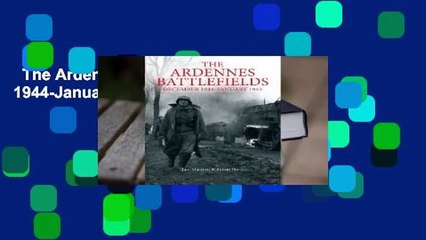 The Ardennes Battlefields: December 1944-January 1945 Complete