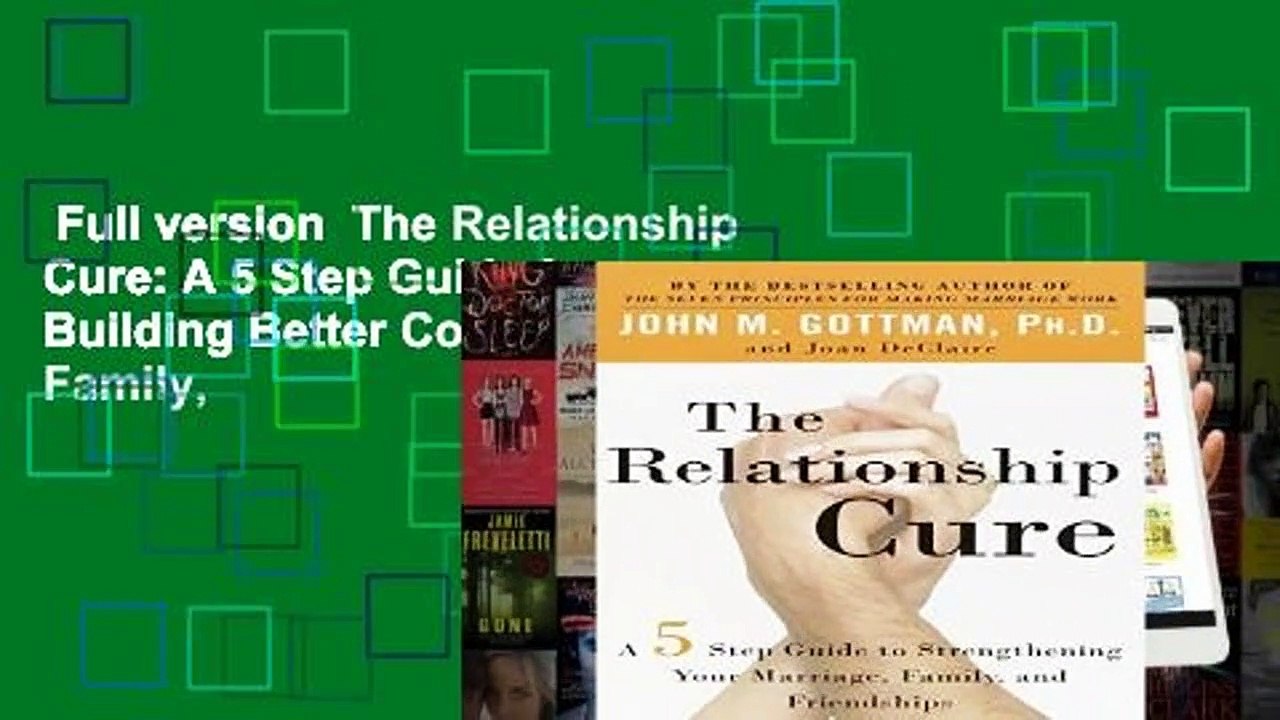 Full version  The Relationship Cure: A 5 Step Guide for Building Better Connections with Family,