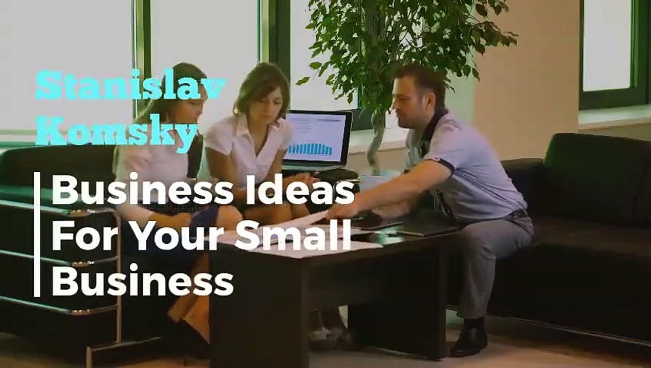 Stanislav Komsky | Business Ideas For Your Small Business