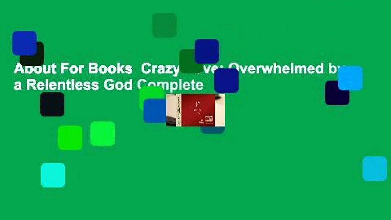 About For Books  Crazy Love: Overwhelmed by a Relentless God Complete
