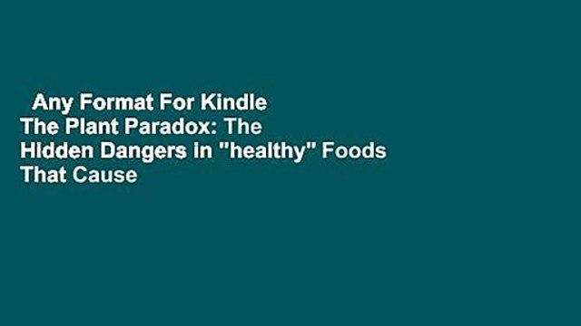 Any Format For Kindle The Plant Paradox: The Hidden Dangers in healthy Foods That Cause