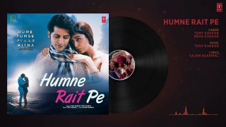 Full Audio- HUMNE RAIT PE - HUME TUMSE PYAAR KITNA -Tony Kakkar, Neha Kakkar - Karanvir B - Priya B