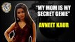 Exclusive: My Mom is my secret genie - Avneet Kaur
