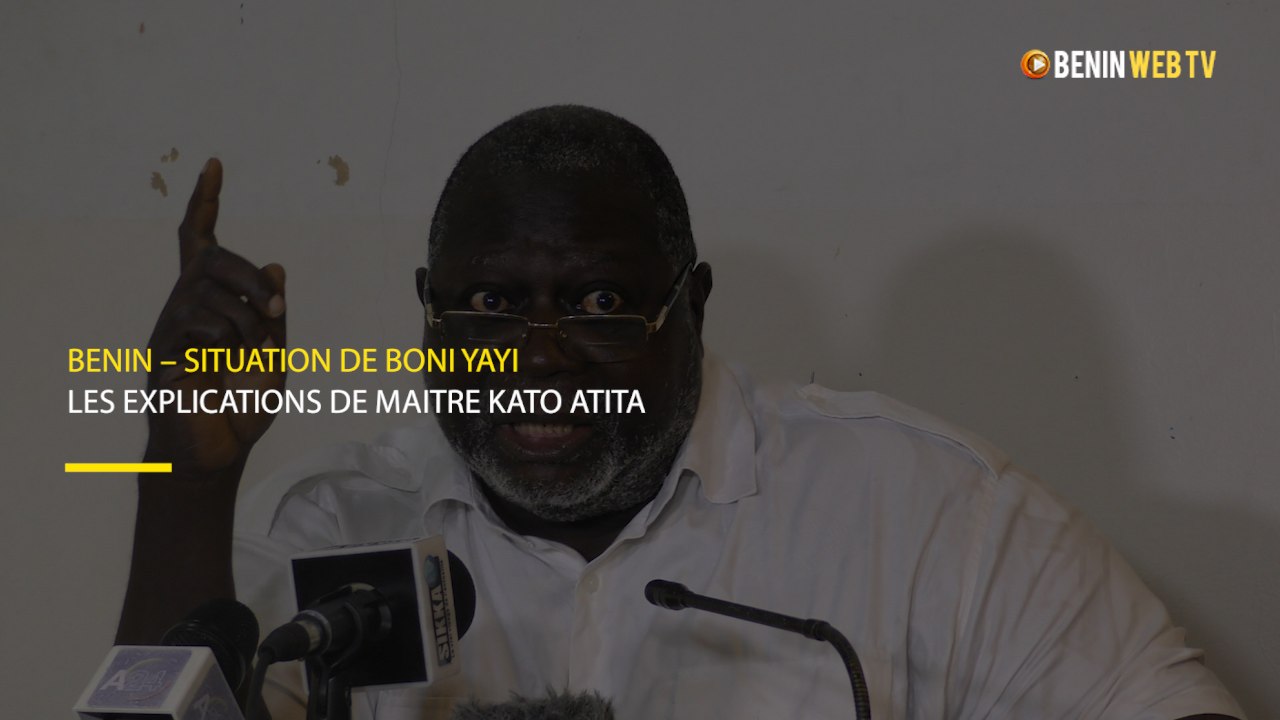Bénin – Situation de Boni Yayi : les explications de maitre Kato Atita