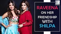 Raveena Tandon Talks About Her Friendship With Shilpa Shetty