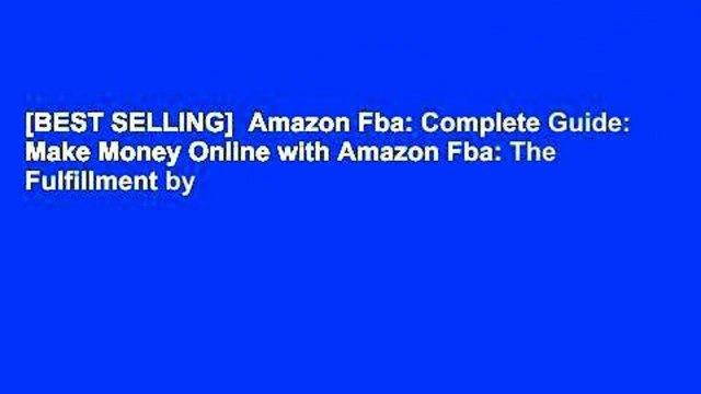 [BEST SELLING] Amazon Fba: Complete Guide: Make Money Online with Amazon Fba: The Fulfillment by