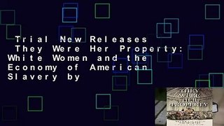 Trial New Releases  They Were Her Property: White Women and the Economy of American Slavery by