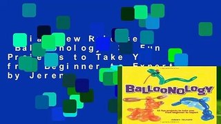 Trial New Releases  Balloonology: 32 Fun Projects to Take You from Beginner to Expert by Jeremy