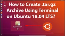 How to Create .tar.gz Archive Using Terminal on Ubuntu 18.04 LTS?