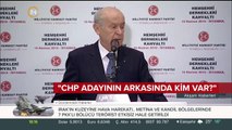 Bahçeli: CHP adayının arkasında kim var?
