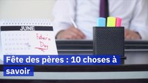 Fête des pères 10 choses à savoir