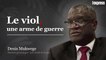 Denis Mukwege : "Il faut se battre du bon côté, celui des femmes"