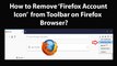 How to Remove Firefox Account Icon from Toolbar on Firefox Browser?