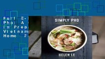 Full E-book Simply Pho: A Complete Course in Preparing Authentic Vietnamese Meals at Home  For