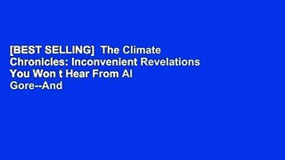 [BEST SELLING]  The Climate Chronicles: Inconvenient Revelations You Won t Hear From Al Gore--And