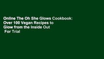 Online The Oh She Glows Cookbook: Over 100 Vegan Recipes to Glow from the Inside Out  For Trial