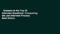 Answers to the Top 20 Interview Questions: Conquering the Job Interview Process  Best Sellers