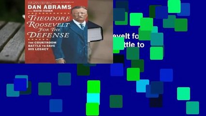 Full E-book  Theodore Roosevelt for the Defense: The Courtroom Battle to Save His Legacy  Review