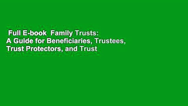 Full E-book Family Trusts: A Guide for Beneficiaries, Trustees, Trust Protectors, and Trust