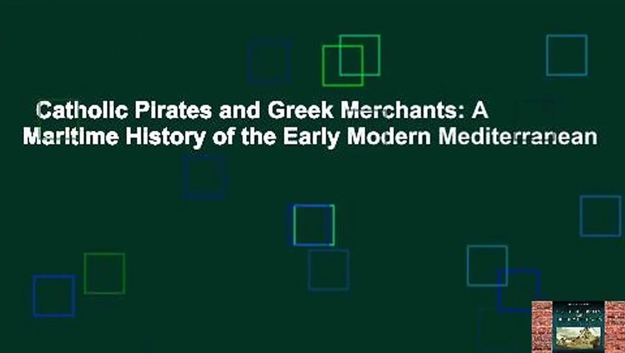 Catholic Pirates and Greek Merchants: A Maritime History of the Early Modern Mediterranean
