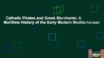 Catholic Pirates and Greek Merchants: A Maritime History of the Early Modern Mediterranean
