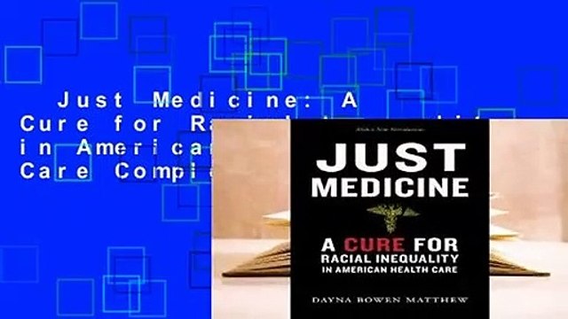 Just Medicine: A Cure for Racial Inequality in American Health Care Complete
