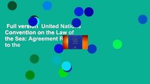 Full version  United Nations Convention on the Law of the Sea: Agreement Relating to the